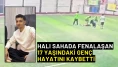 Halı sahada fenalaşan 17 yaşındaki genç hayatını kaybetti