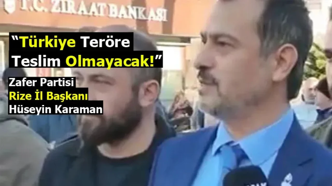 Zafer Partisi Rize İl Başkanı Hüseyin Karaman: Türkiye Teröre Teslim Olmayacak!