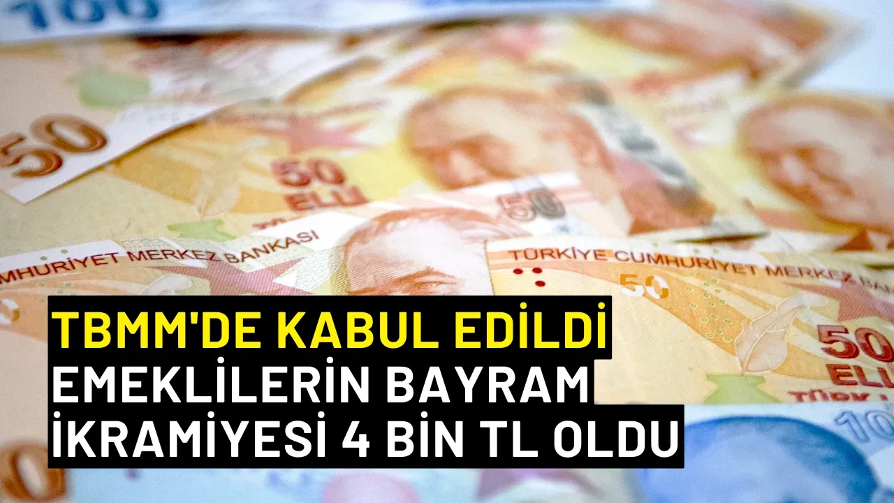 TBMM'de Kabul Edildi: Emeklilerin Bayram İkramiyesi 4 Bin TL Oldu