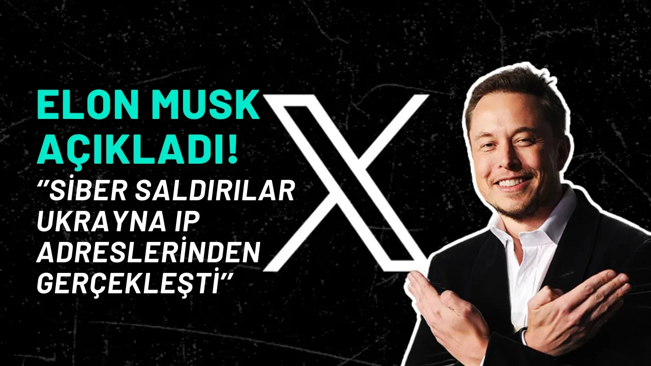 Elon Musk Açıkladı! Siber Saldırılar Ukrayna IP Adreslerinden Gerçekleşti