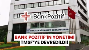 Bank Pozitif’in Yönetimi TMSF’ye Devredildi