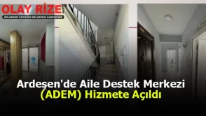 Ardeşen'de Aile Destek Merkezi (ADEM) Hizmete Açıldı