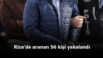 Rize’de aranan 56 kişi yakalandı