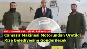 Çamaşır Makinesi Motorundan Üretildi: Rize Belediyesine Gönderilecek