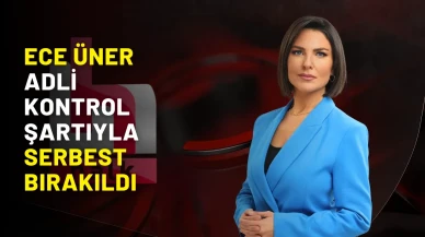 Ece Üner adli kontrol şartıyla serbest bırakıldı