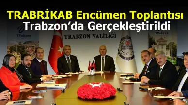 TRABRİKAB Encümen Toplantısı Trabzon’da Gerçekleştirildi