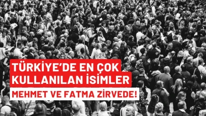 Türkiye’de En Çok Kullanılan İsimler: Mehmet ve Fatma Zirvede!