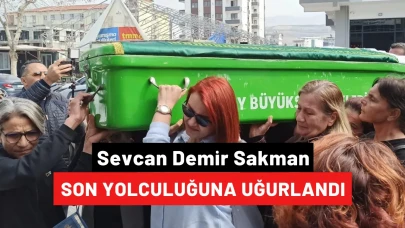 Sevcan Demir Sakman son yolculuğuna uğurlandı