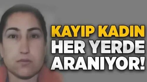 Kayıp kadın her yerde aranıyor!