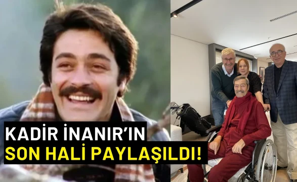 Kadir İnanır’ın Son Hali Ortaya Çıktı! Yeşilçam Efsanesinin Sağlık Durumu