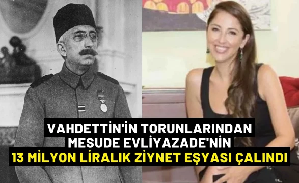 Vahdettin'in torunlarından Mesude Evliyazade'nin 13 Milyon Liralık Ziynet Eşyası Çalındı