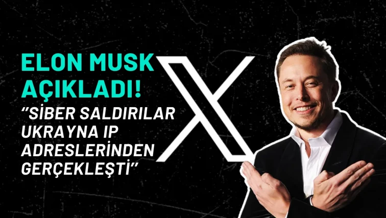 Elon Musk Açıkladı! Siber Saldırılar Ukrayna IP Adreslerinden Gerçekleşti