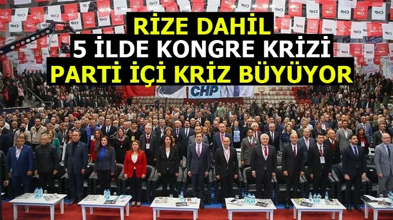 CHP'de Yeni Kongre Krizi: Rize dahil 5 ilde iptal