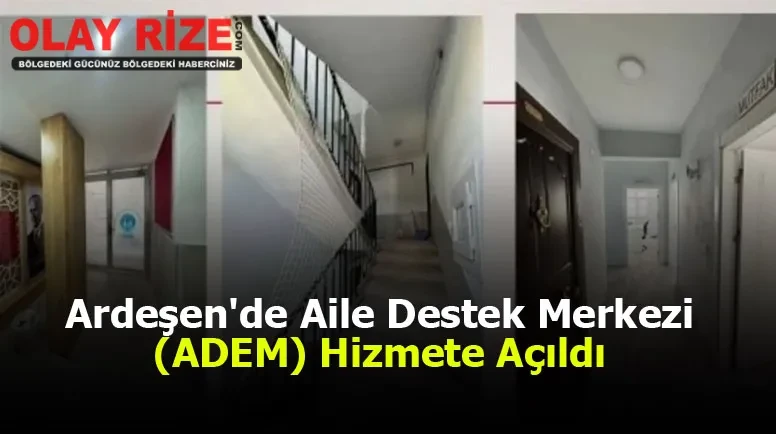 Ardeşen'de Aile Destek Merkezi (ADEM) Hizmete Açıldı