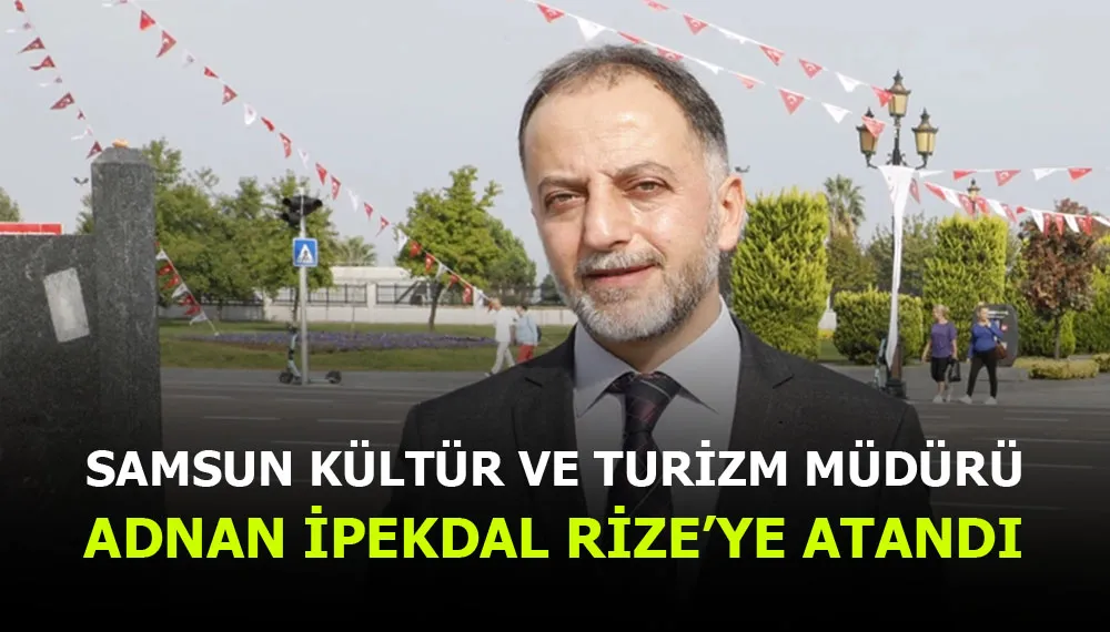 Kültür Müdürü Adnan İpekdal Rize