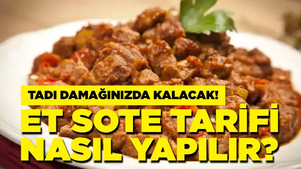 Komşularınız bu tarif için kapınızı çalacak: Et sote tarifi, nasıl yapılır?