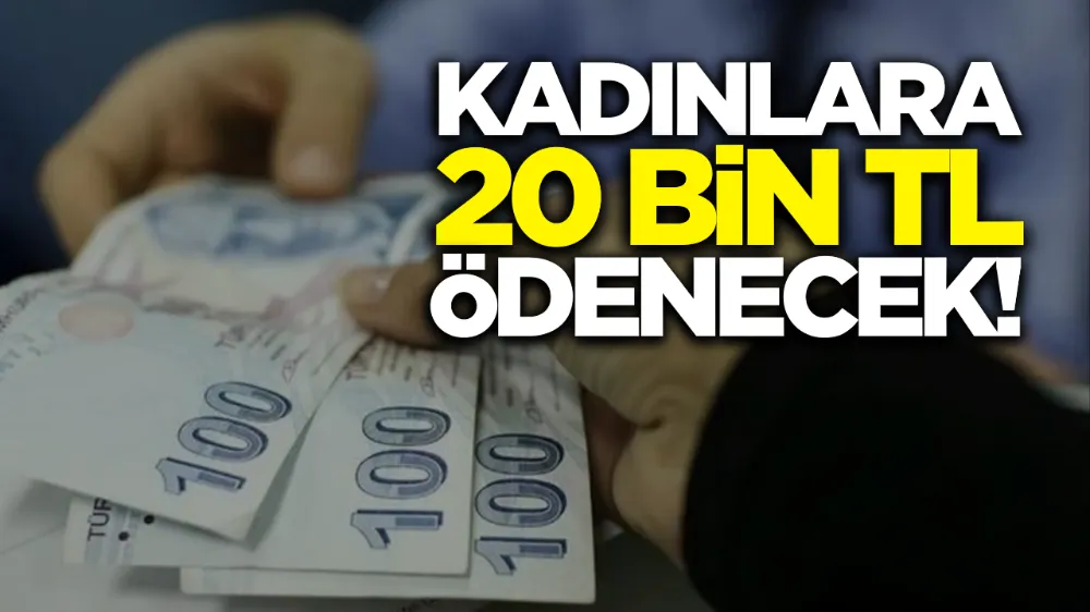 Kadınlara 20 Bin ödenecek!