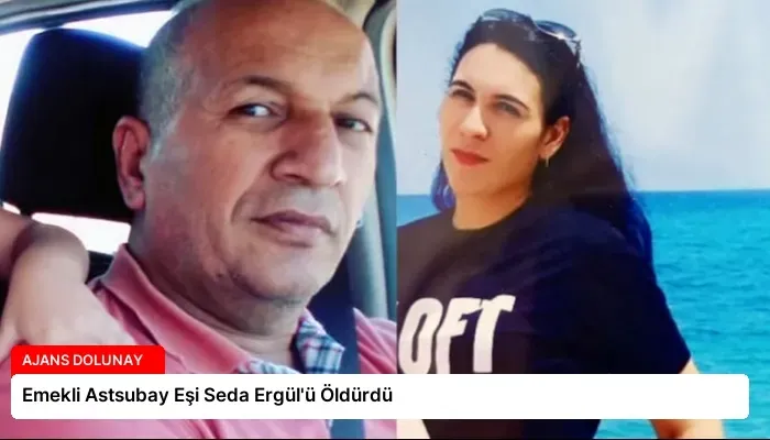 Emekli Astsubay Eşi Seda Ergül’ü Öldürdü