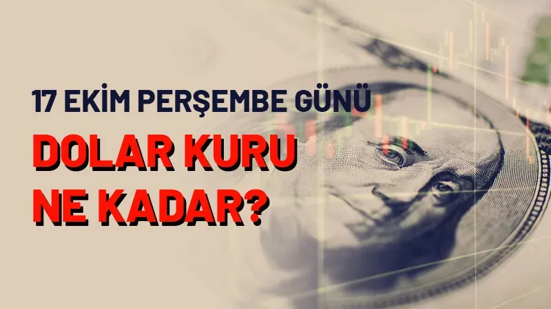 17 Ekim Perşembe günü dolar kuru ne kadar oldu?