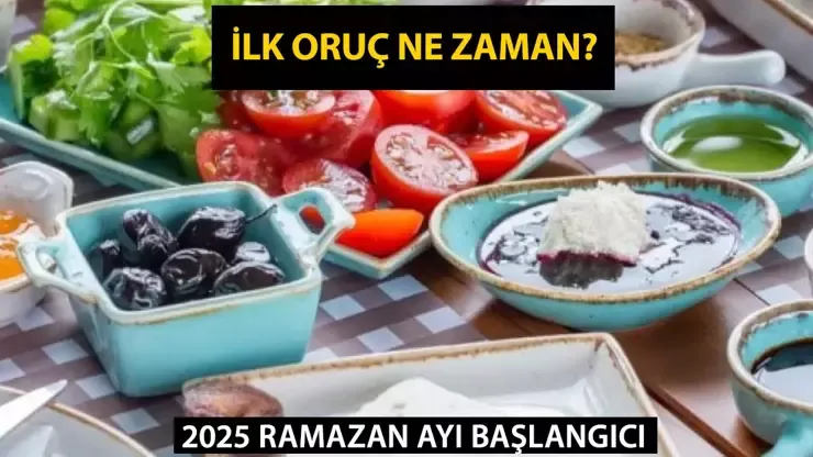 2025 İLK ORUÇ NE ZAMAN? Diyanet 2024 Ramazan ayı başlangıcı hangi tarihte?