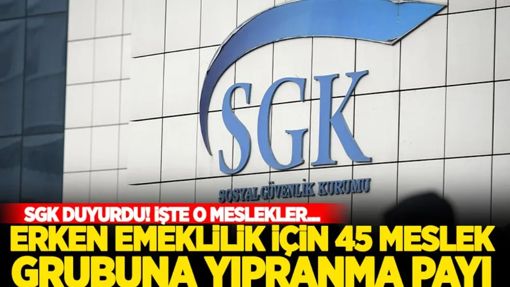 SGK duyurdu: Erken emeklilik için 45 meslek grubuna yıpranma payı