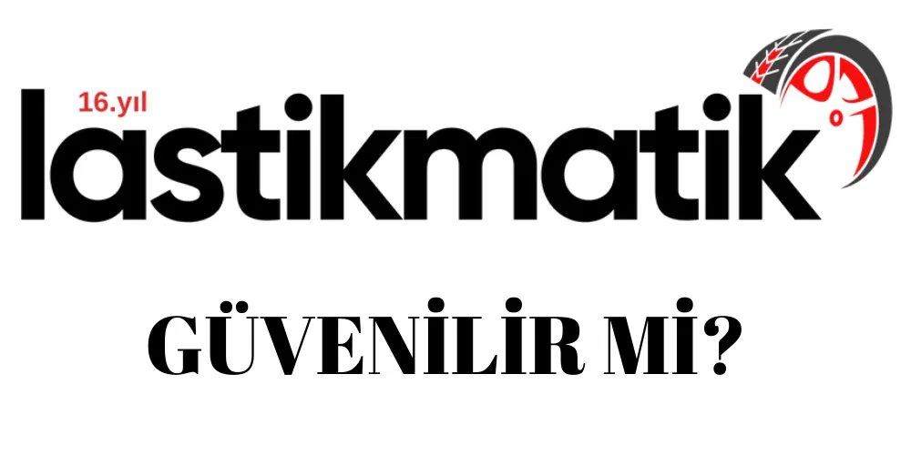 Lastikmatik Güvenilir mi? Lastikmatik Kullanıcı Yorumları