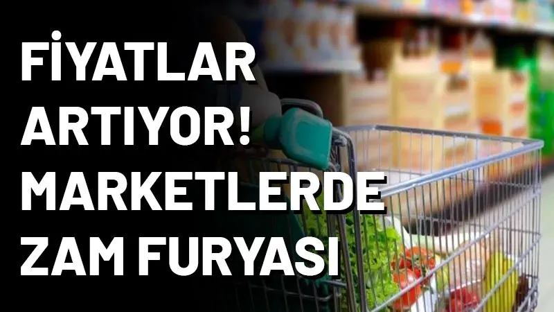 Fiyatlar artıyor: Marketlerde zam furyası