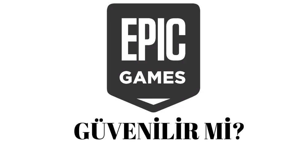 Epic Games Güvenilir Mi? Epic Games Kullanıcı Yorumları