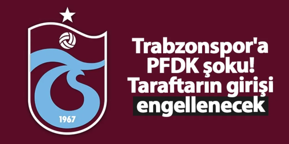 PFDK’dan Trabzonspor