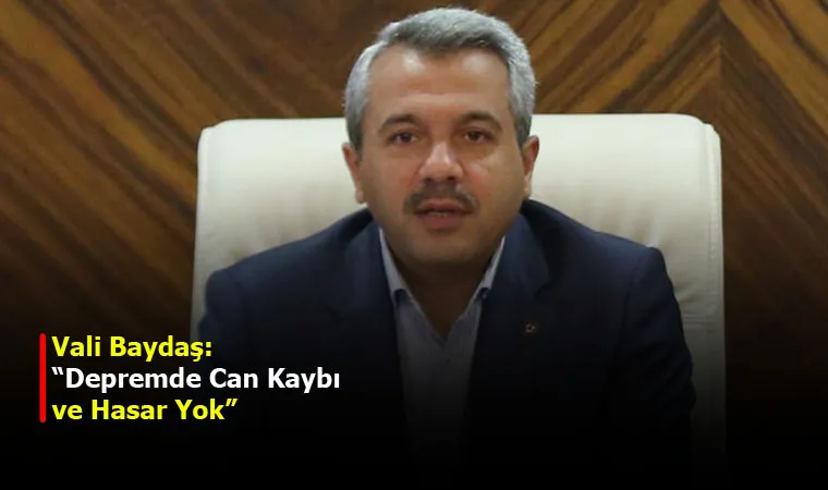 Vali Baydaş: “Depremde Can Kaybı ve Hasar Yok”