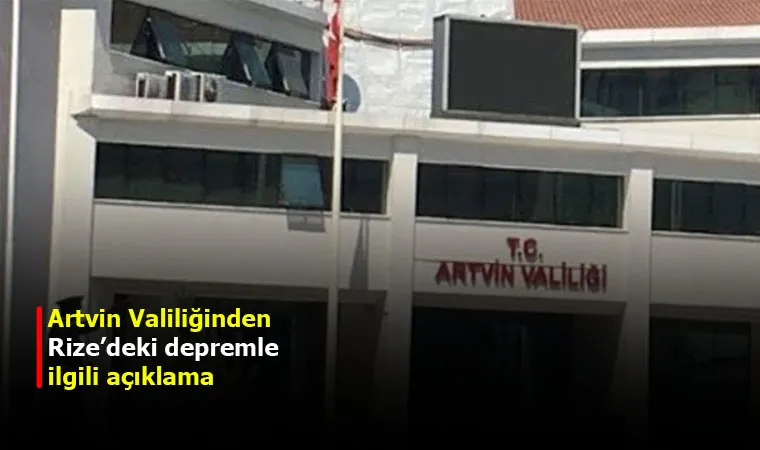 Artvin Valiliğinden Rize’deki depremle ilgili açıklama