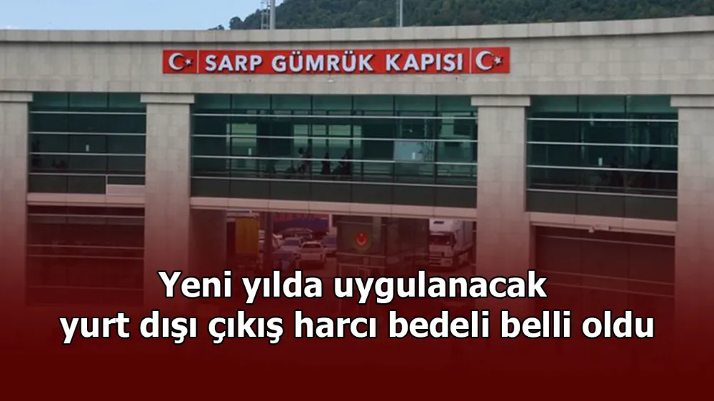 Yeni yılda uygulanacak yurt dışı çıkış harcı bedeli belli oldu