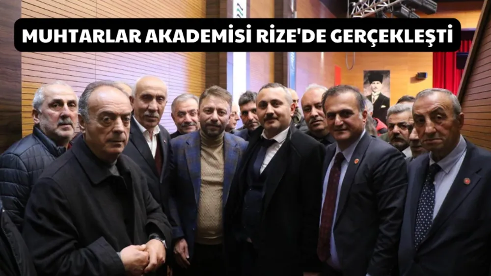 Rize’de Muhtarlar Akademisi 558 Muhtarın Katılımıyla Gerçekleşti