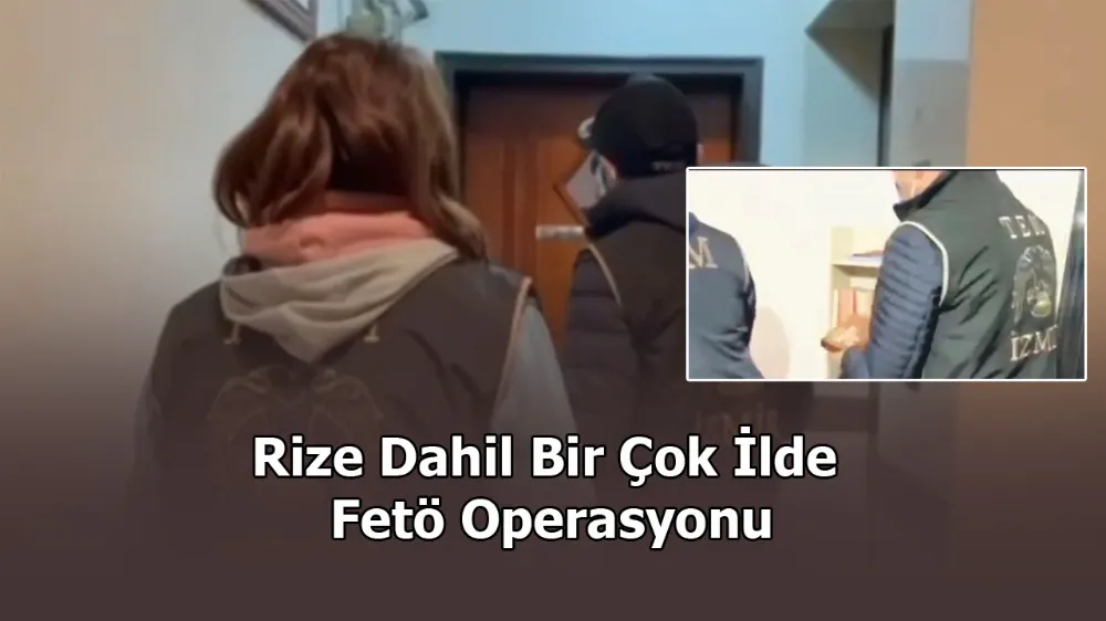 Rize Dahil Bir Çok İlde Fetö Operasyonu