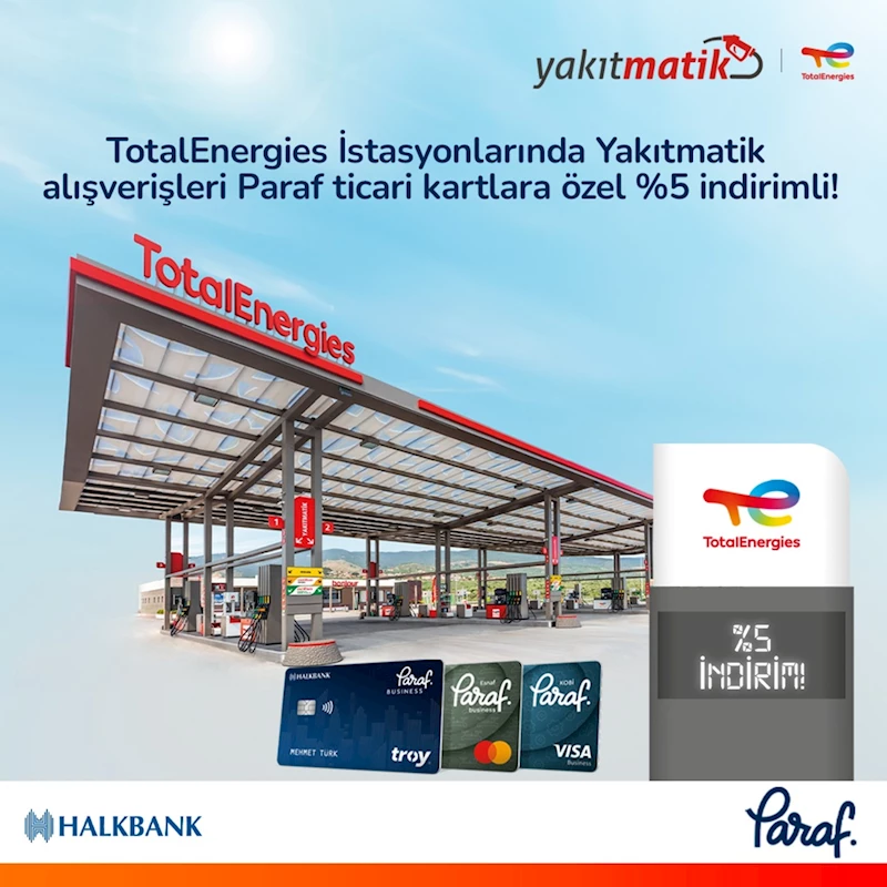 TotalEnergies İstasyonları ve Halkbank’tan Yakıtmatik üyesi Paraf ticari kart sahiplerine yüzde 5 indirim