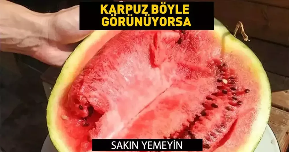 Karpuz böyle görünüyorsa sakın yemeyin