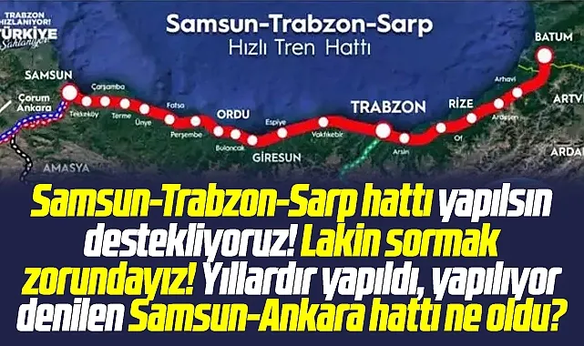 Samsun-Trabzon-Sarp hızlı tren hattı yapılacak! Samsun-Ankara hattı ne oldu?