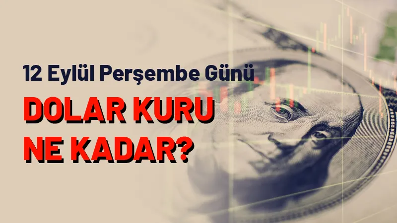 12 Eylül Perşembe günü dolar kuru ne kadar oldu?