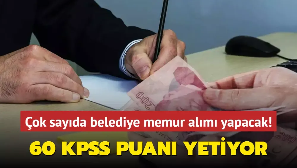 Ve resmen açıklandı: Çok sayıda belediye memur alımı yapacak! 60 KPSS puanı yetiyor