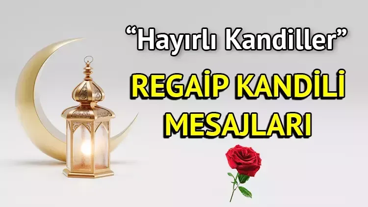 Dostlarınız ve sevdiklerinizle paylaşabileceğiniz en güzel Regaip Kandili mesajları