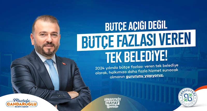 Arnavutköy Belediyesi, bütçe fazlası verdiğini duyurdu 