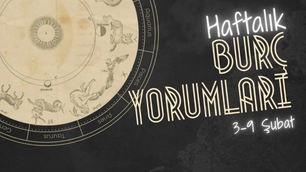 3 - 9 Şubat 2025 haftalık burç yorumları