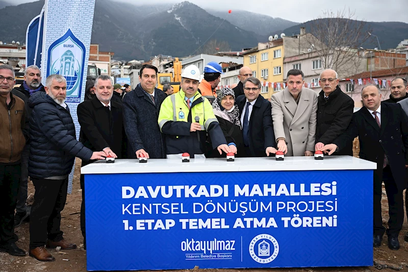 Bursa’da Davutkadı 1’inci Etap Kentsel Dönüşüm Projesi’nin temeli atıldı