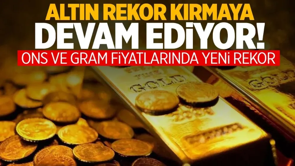 Altın durmuyor… Ons ve gram fiyatlarında yeni rekor!