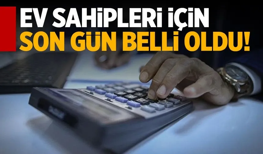 Ev sahipleri için son gün belli oldu!