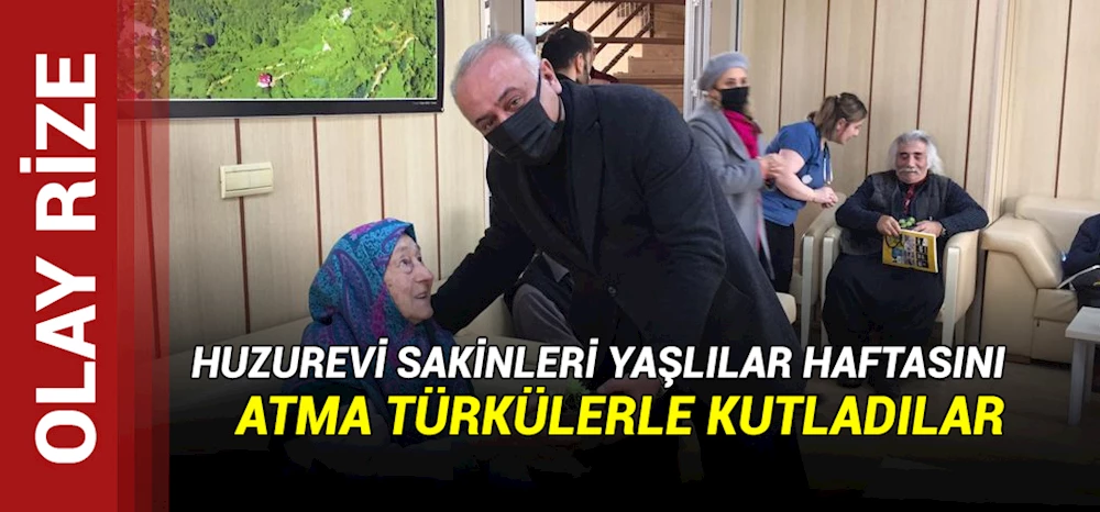 HUZUREVİ SAKİNLERİ YAŞLILAR HAFTASINI ATMA TÜRKÜLERLE KUTLADILAR